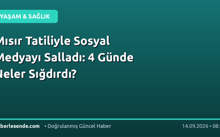 Mısır Tatiliyle Sosyal Medyayı Salladı: 4 Günde Neler Sığdırdı?