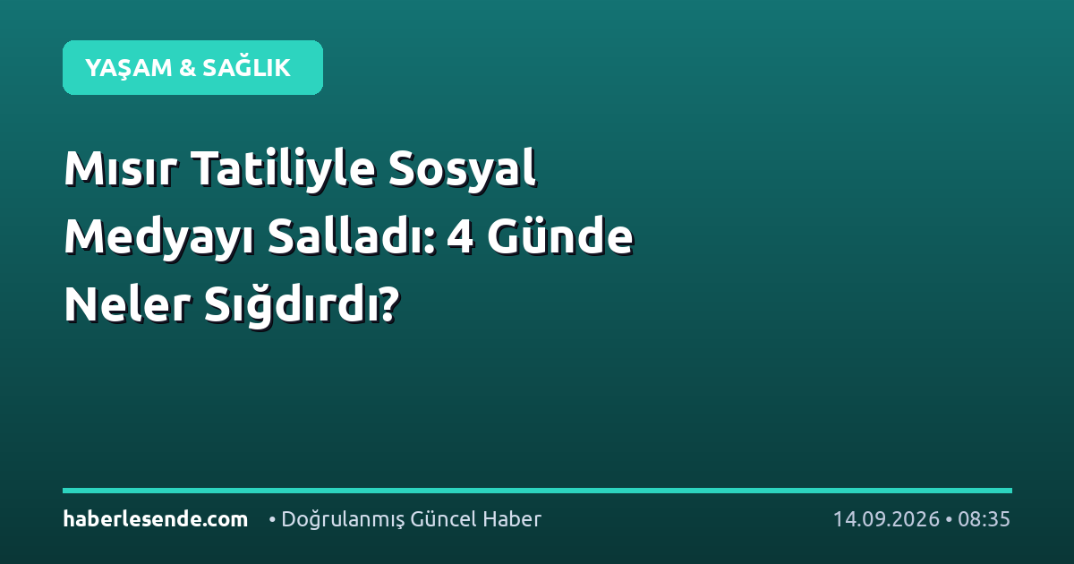 Mısır Tatiliyle Sosyal Medyayı Salladı: 4 Günde Neler Sığdırdı?