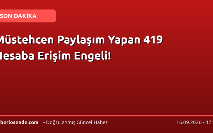 Müstehcen Paylaşım Yapan 419 Hesaba Erişim Engeli!