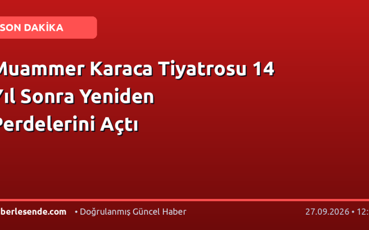 Muammer Karaca Tiyatrosu 14 Yıl Sonra Yeniden Perdelerini Açtı