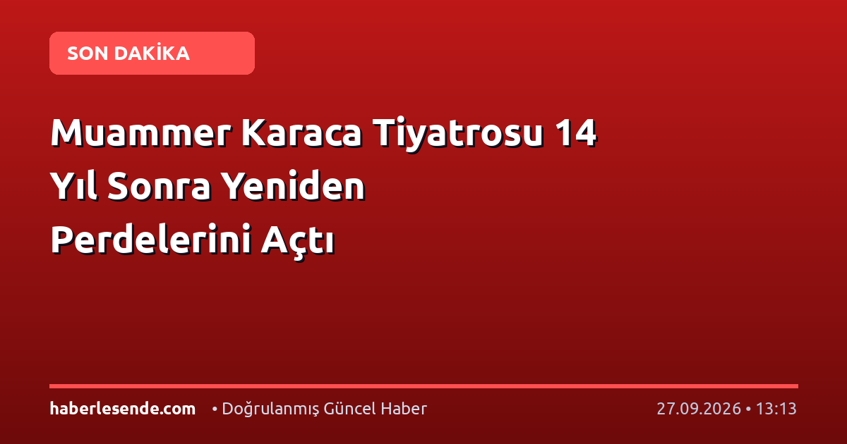 Muammer Karaca Tiyatrosu 14 Yıl Sonra Yeniden Perdelerini Açtı
