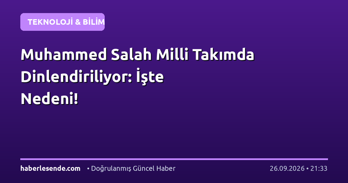 Muhammed Salah Milli Takımda Dinlendiriliyor: İşte Nedeni!