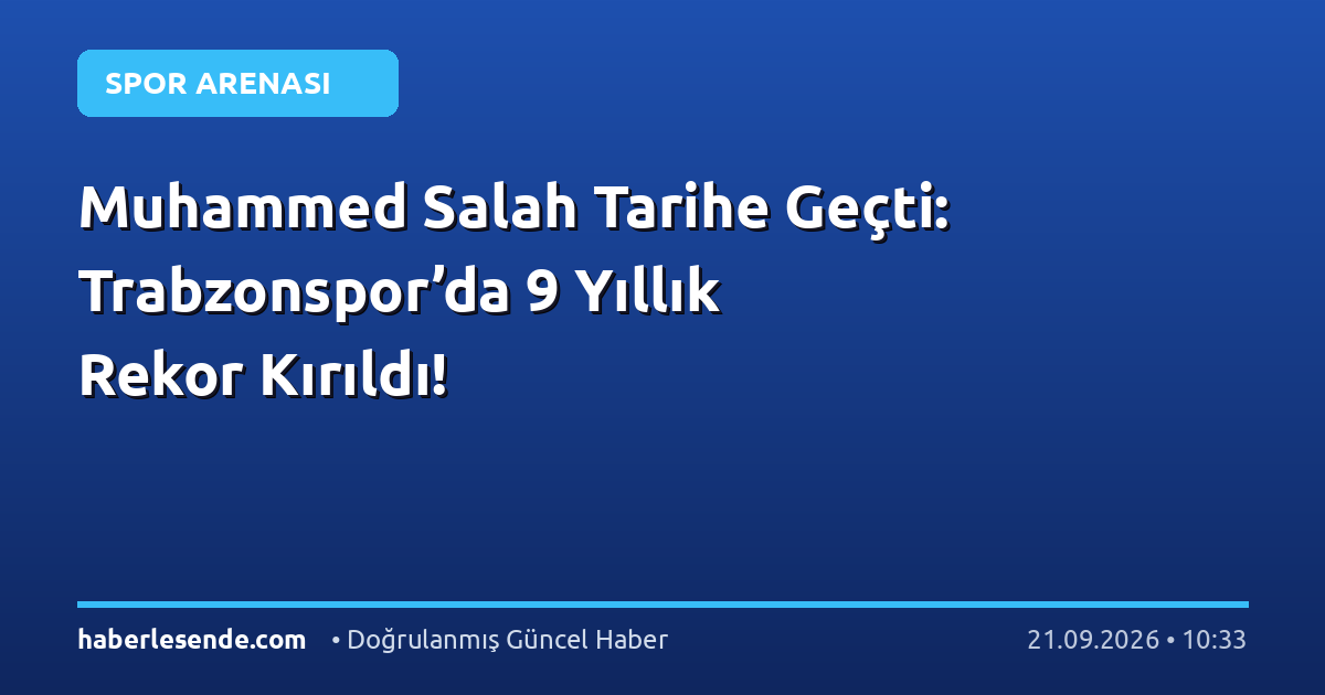 Muhammed Salah Tarihe Geçti: Trabzonspor’da 9 Yıllık Rekor Kırıldı!