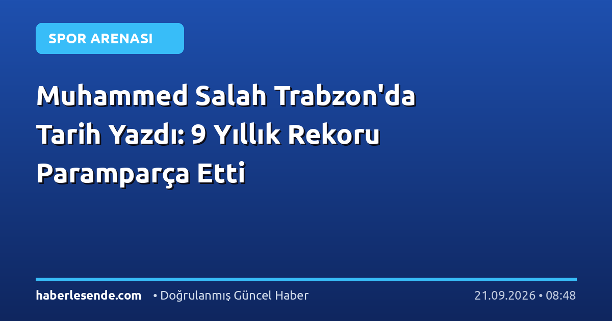 Muhammed Salah Trabzon'da Tarih Yazdı: 9 Yıllık Rekoru Paramparça Etti