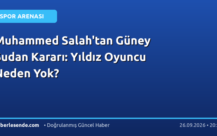 Muhammed Salah'tan Güney Sudan Kararı: Yıldız Oyuncu Neden Yok?