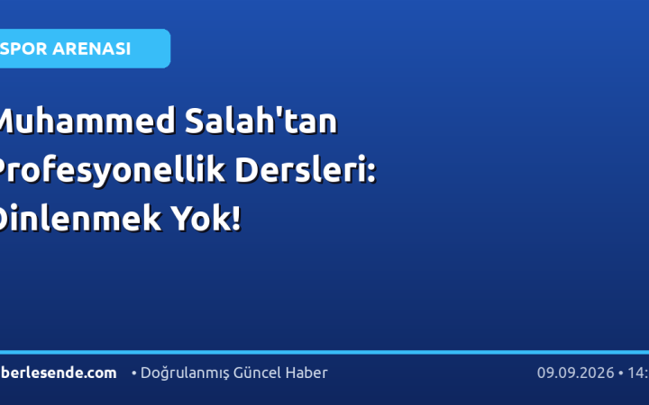 Muhammed Salah'tan Profesyonellik Dersleri: Dinlenmek Yok!