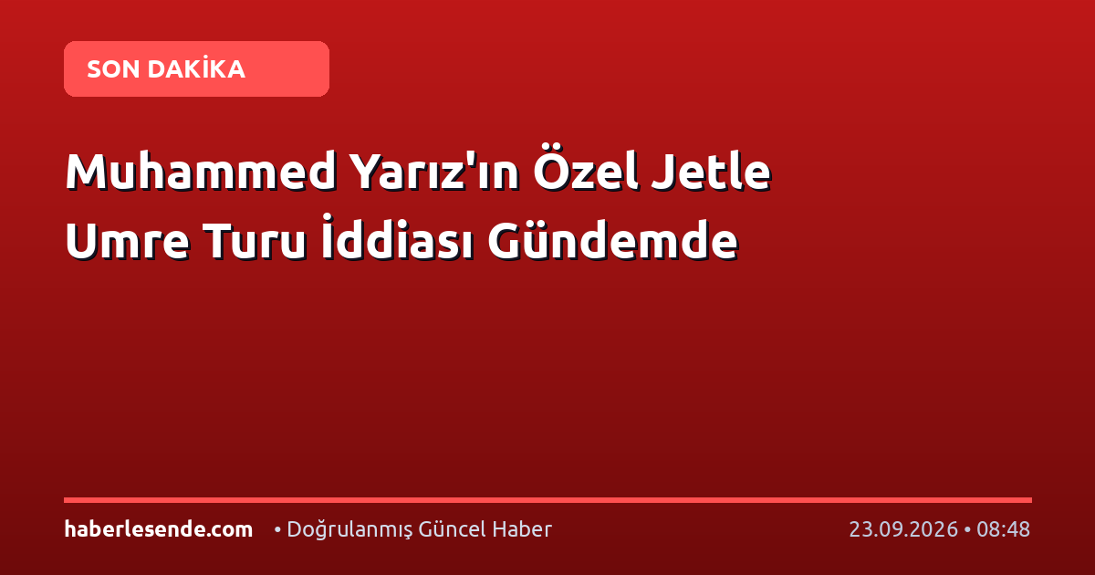 Muhammed Yarız'ın Özel Jetle Umre Turu İddiası Gündemde