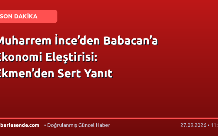 Muharrem İnce’den Babacan’a Ekonomi Eleştirisi: Ekmen’den Sert Yanıt