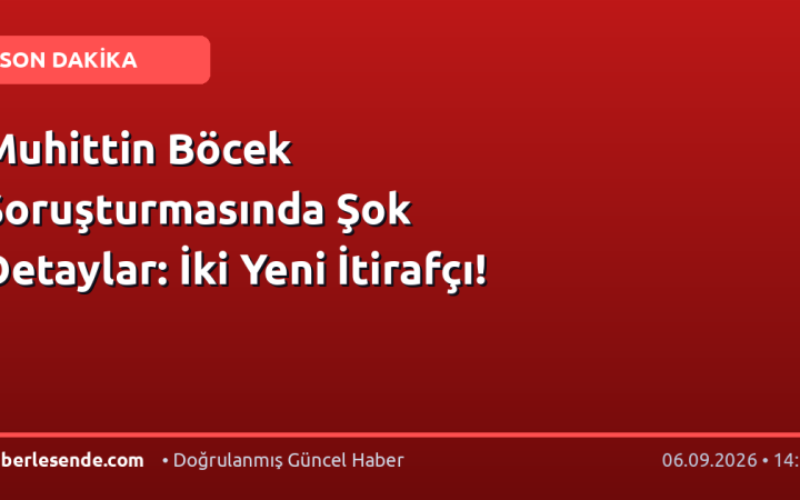 Muhittin Böcek Soruşturmasında Şok Detaylar: İki Yeni İtirafçı!
