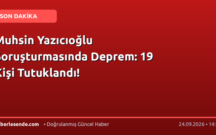 Muhsin Yazıcıoğlu Soruşturmasında Deprem: 19 Kişi Tutuklandı!