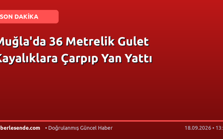Muğla'da 36 Metrelik Gulet Kayalıklara Çarpıp Yan Yattı