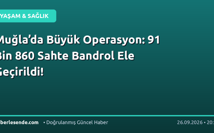 Muğla’da Büyük Operasyon: 91 Bin 860 Sahte Bandrol Ele Geçirildi!