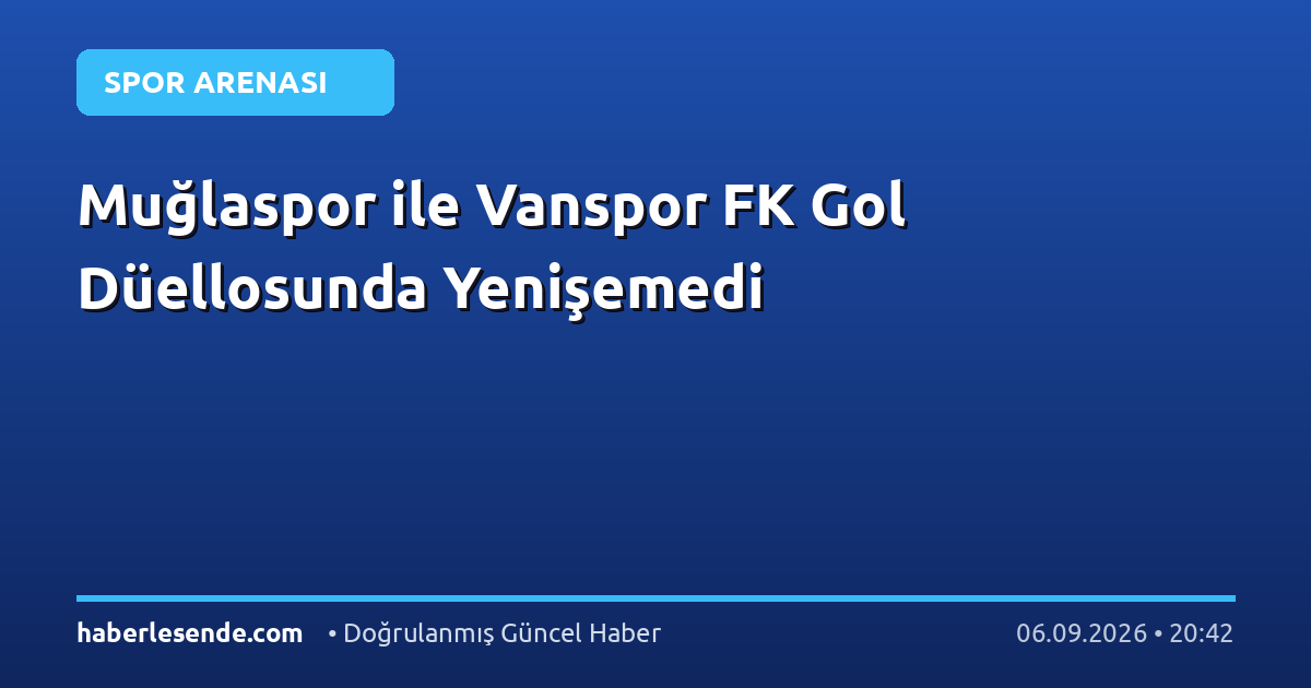 Muğlaspor ile Vanspor FK Gol Düellosunda Yenişemedi