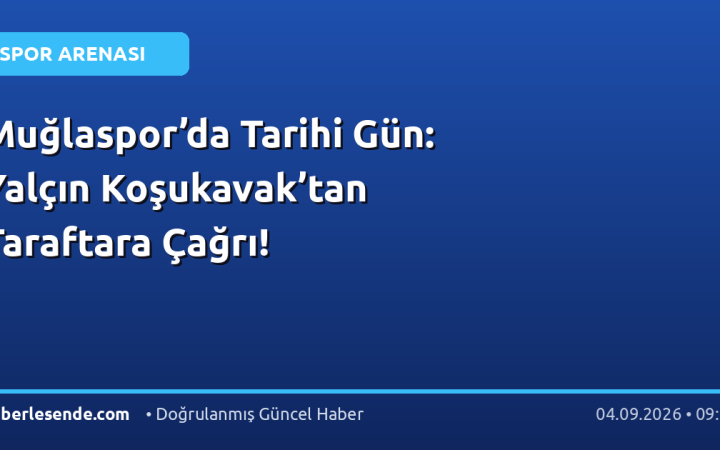 Muğlaspor’da Tarihi Gün: Yalçın Koşukavak’tan Taraftara Çağrı!