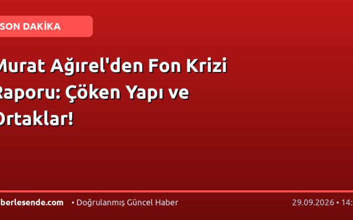 Murat Ağırel'den Fon Krizi Raporu: Çöken Yapı ve Ortaklar!