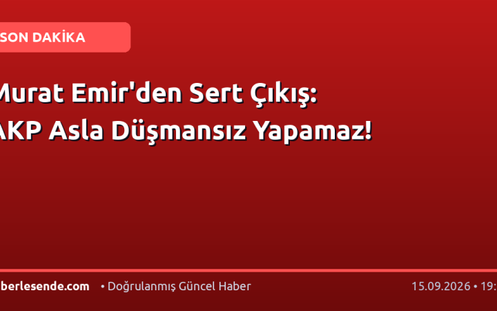 Murat Emir'den Sert Çıkış: AKP Asla Düşmansız Yapamaz!