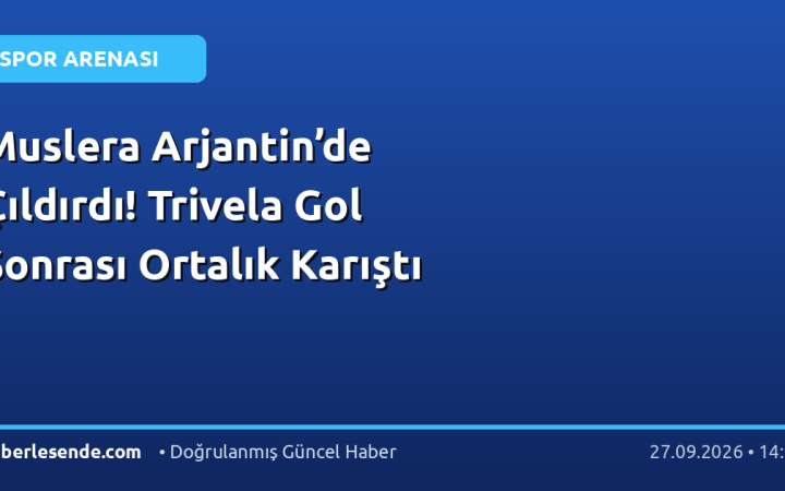 Muslera Arjantin’de Çıldırdı! Trivela Gol Sonrası Ortalık Karıştı