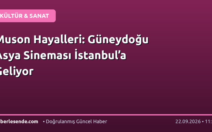 Muson Hayalleri: Güneydoğu Asya Sineması İstanbul’a Geliyor