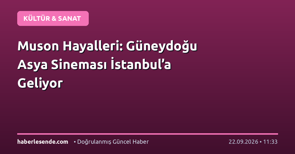 Muson Hayalleri: Güneydoğu Asya Sineması İstanbul’a Geliyor