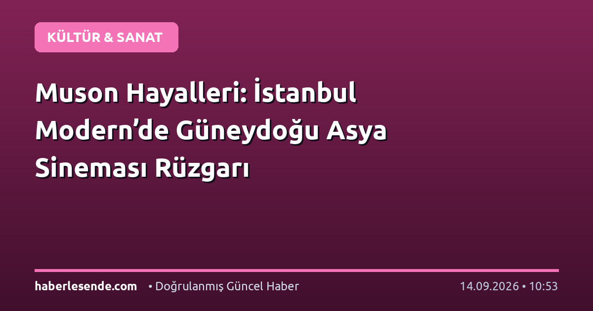 Muson Hayalleri: İstanbul Modern’de Güneydoğu Asya Sineması Rüzgarı
