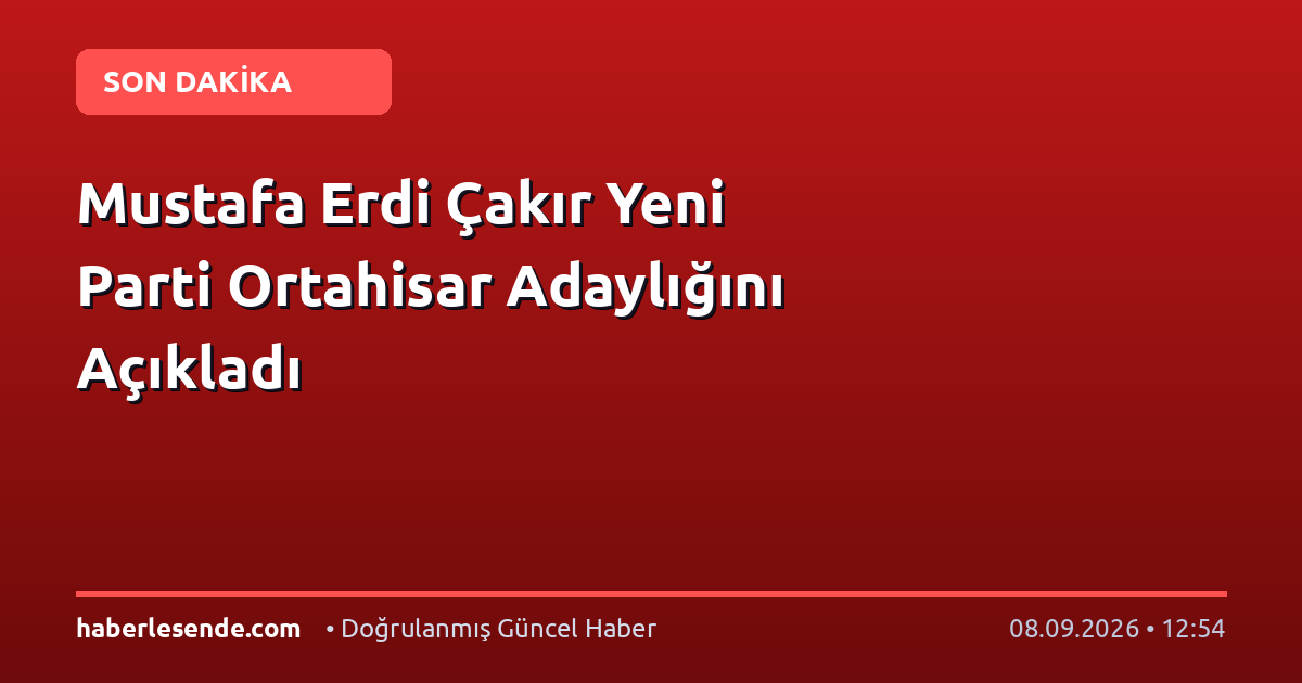 Mustafa Erdi Çakır Yeni Parti Ortahisar Adaylığını Açıkladı