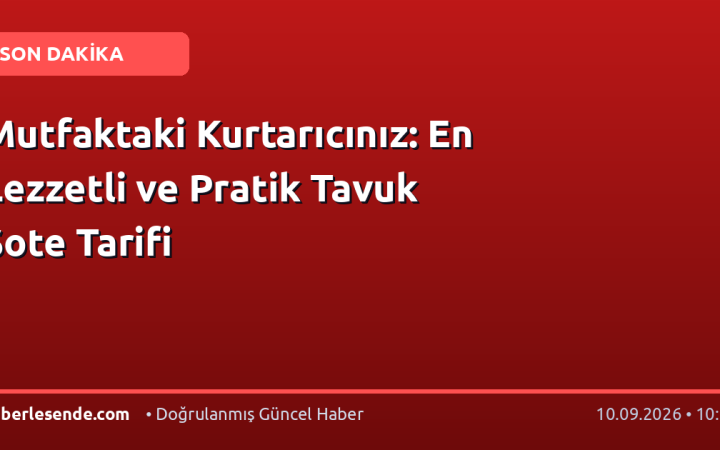 Mutfaktaki Kurtarıcınız: En Lezzetli ve Pratik Tavuk Sote Tarifi