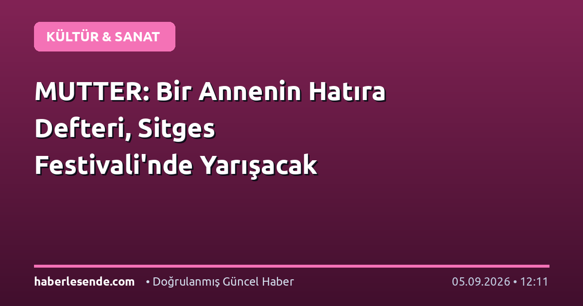 MUTTER: Bir Annenin Hatıra Defteri, Sitges Festivali'nde Yarışacak
