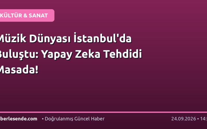 Müzik Dünyası İstanbul'da Buluştu: Yapay Zeka Tehdidi Masada!