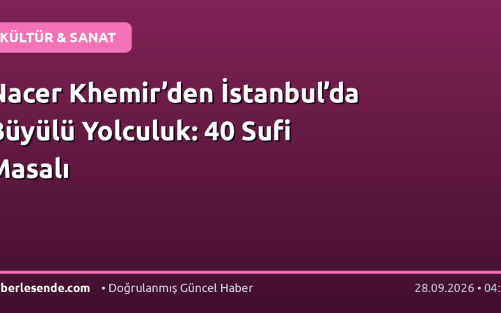 Nacer Khemir’den İstanbul’da Büyülü Yolculuk: 40 Sufi Masalı