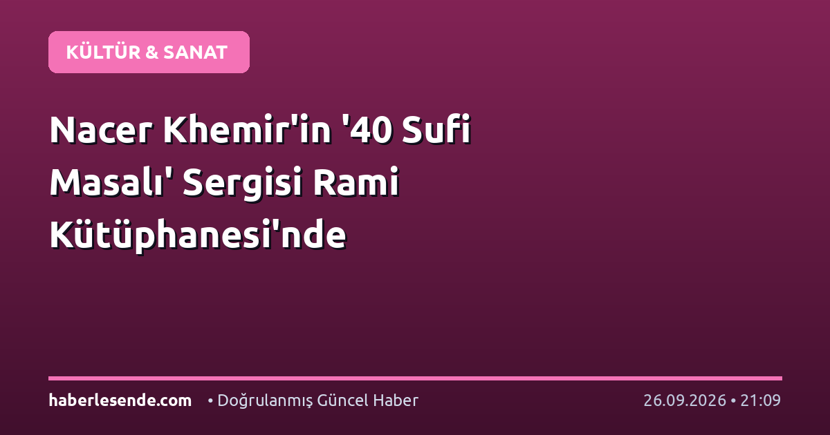 Nacer Khemir'in '40 Sufi Masalı' Sergisi Rami Kütüphanesi'nde