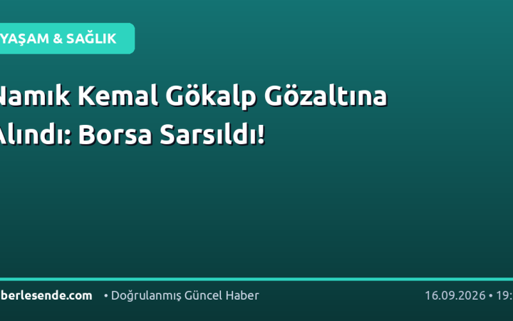 Namık Kemal Gökalp Gözaltına Alındı: Borsa Sarsıldı!