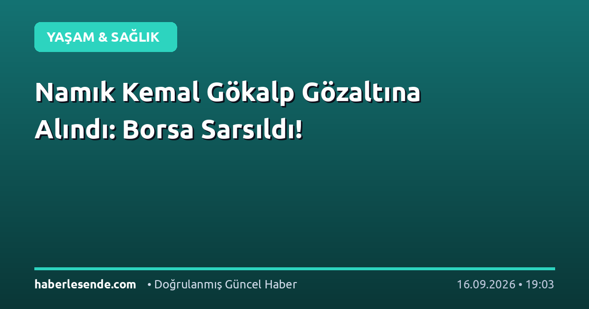 Namık Kemal Gökalp Gözaltına Alındı: Borsa Sarsıldı!
