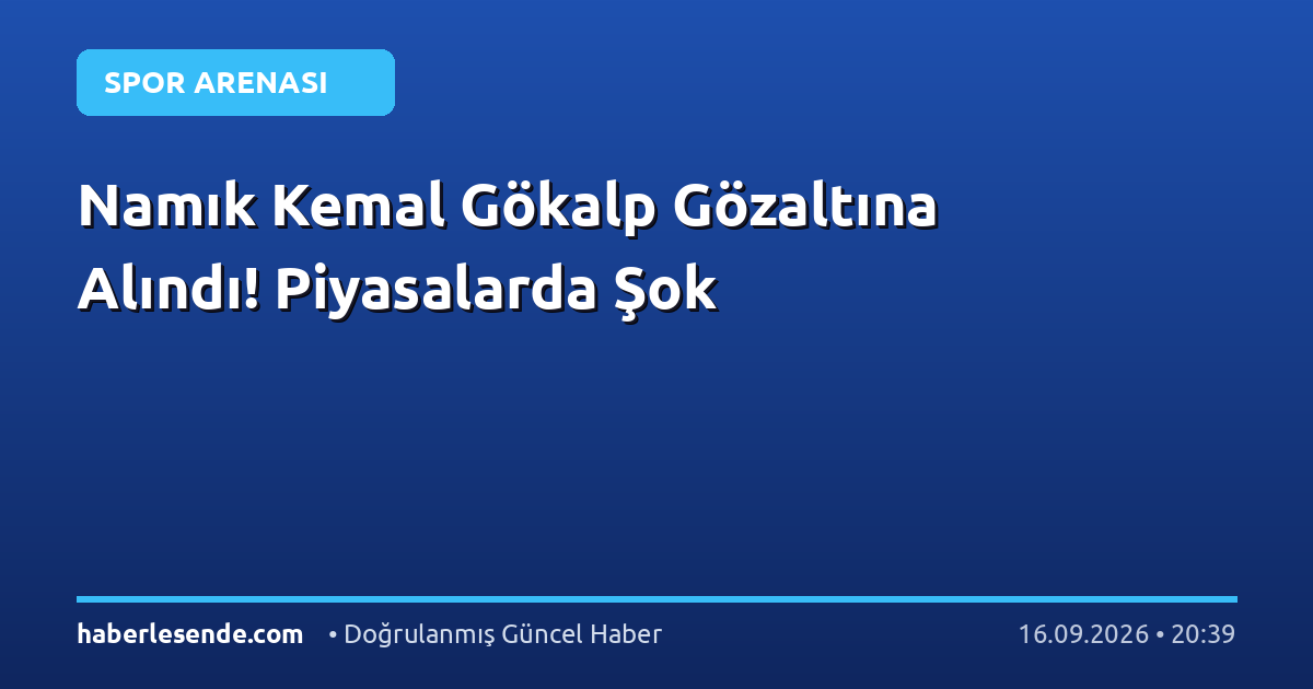 Namık Kemal Gökalp Gözaltına Alındı! Piyasalarda Şok