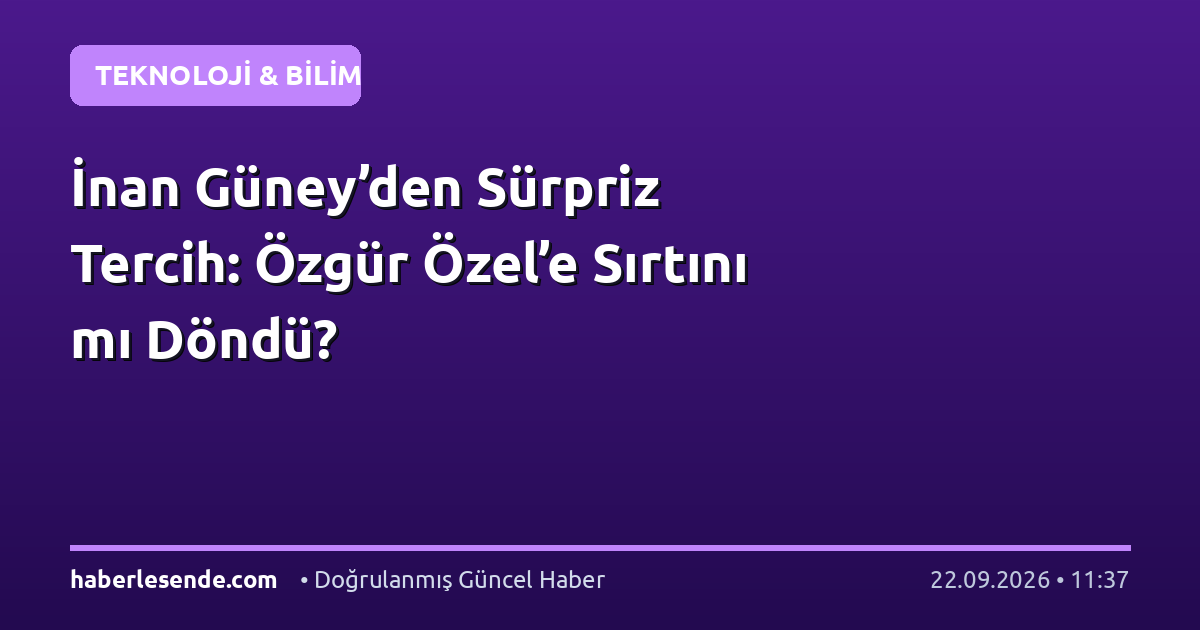 İnan Güney’den Sürpriz Tercih: Özgür Özel’e Sırtını mı Döndü?