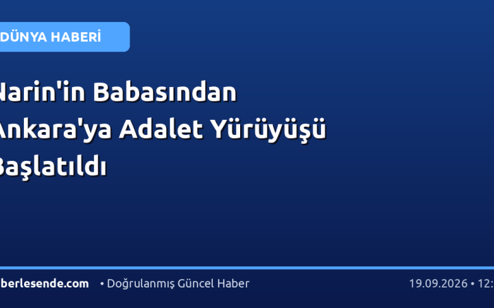 Narin'in Babasından Ankara'ya Adalet Yürüyüşü Başlatıldı