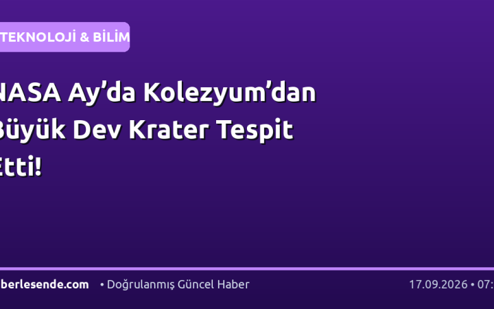NASA Ay’da Kolezyum’dan Büyük Dev Krater Tespit Etti!