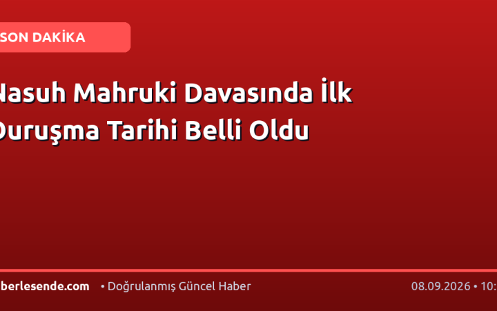 Nasuh Mahruki Davasında İlk Duruşma Tarihi Belli Oldu