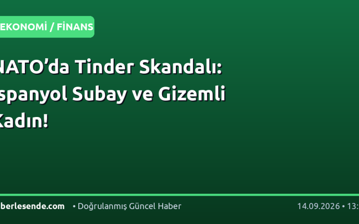 NATO’da Tinder Skandalı: İspanyol Subay ve Gizemli Kadın!