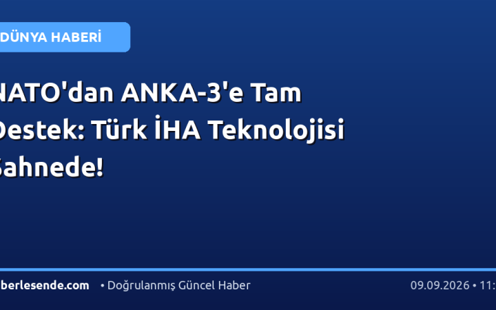 NATO'dan ANKA-3'e Tam Destek: Türk İHA Teknolojisi Sahnede!