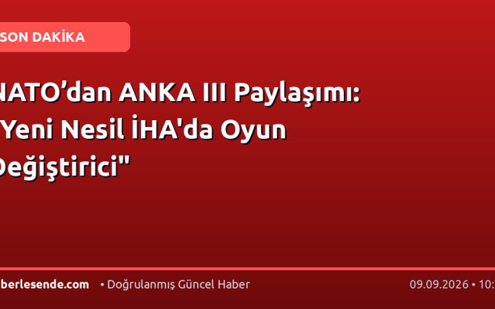 NATO’dan ANKA III Paylaşımı: "Yeni Nesil İHA'da Oyun Değiştirici"