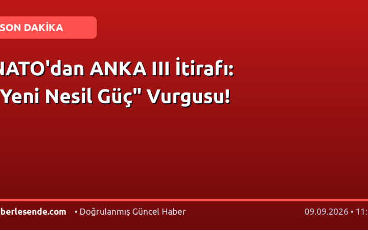 NATO'dan ANKA III İtirafı: "Yeni Nesil Güç" Vurgusu!