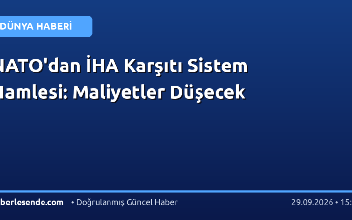 NATO'dan İHA Karşıtı Sistem Hamlesi: Maliyetler Düşecek