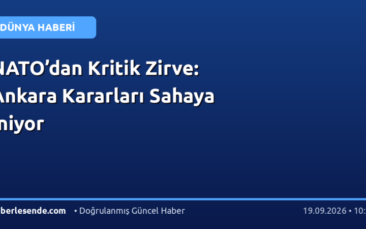 NATO’dan Kritik Zirve: Ankara Kararları Sahaya İniyor
