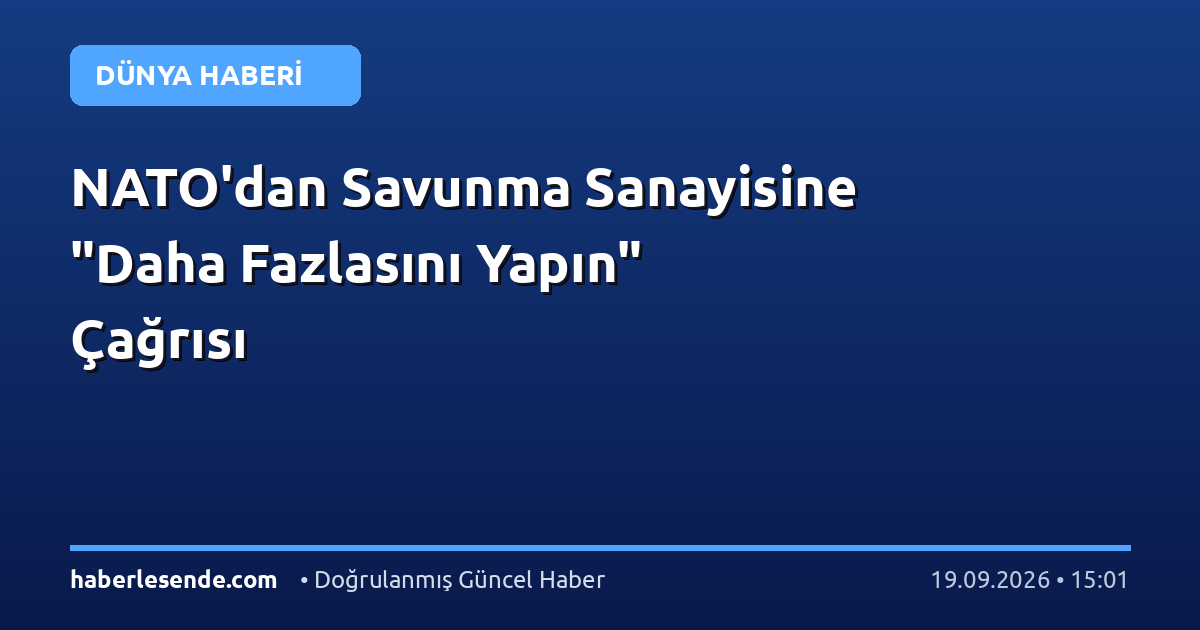 NATO'dan Savunma Sanayisine "Daha Fazlasını Yapın" Çağrısı