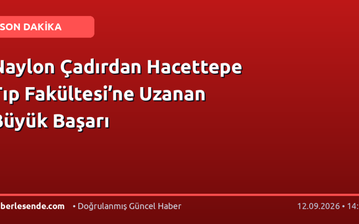 Naylon Çadırdan Hacettepe Tıp Fakültesi’ne Uzanan Büyük Başarı