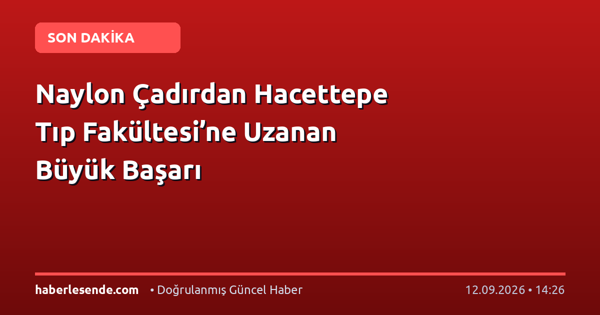 Naylon Çadırdan Hacettepe Tıp Fakültesi’ne Uzanan Büyük Başarı