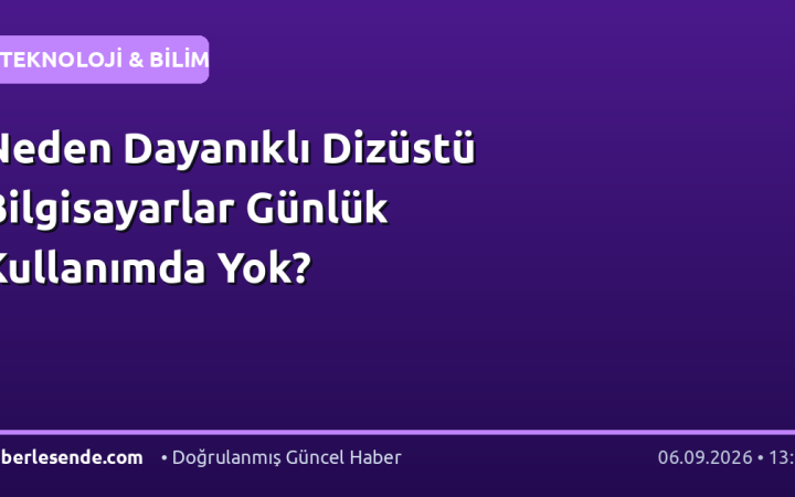 Neden Dayanıklı Dizüstü Bilgisayarlar Günlük Kullanımda Yok?