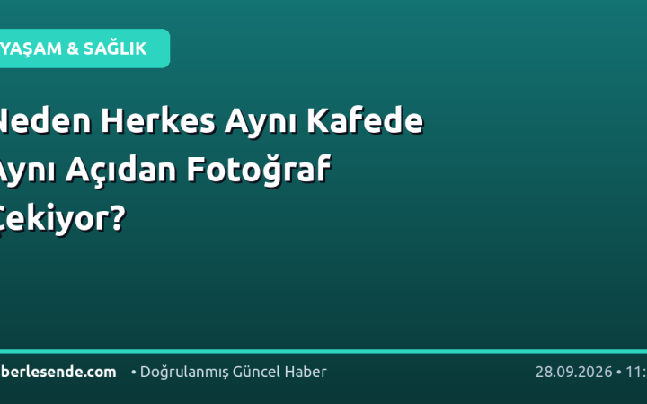 Neden Herkes Aynı Kafede Aynı Açıdan Fotoğraf Çekiyor?