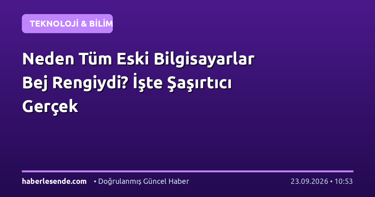 Neden Tüm Eski Bilgisayarlar Bej Rengiydi? İşte Şaşırtıcı Gerçek