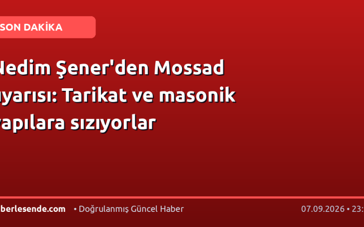 Nedim Şener'den Mossad uyarısı: Tarikat ve masonik yapılara sızıyorlar